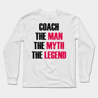 coach the man the myth the legend Long Sleeve T-Shirt